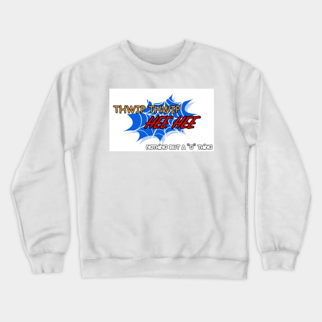 Thwip Thwip Hee Hee Crewneck Sweatshirt by Nothing But “G” Thing 